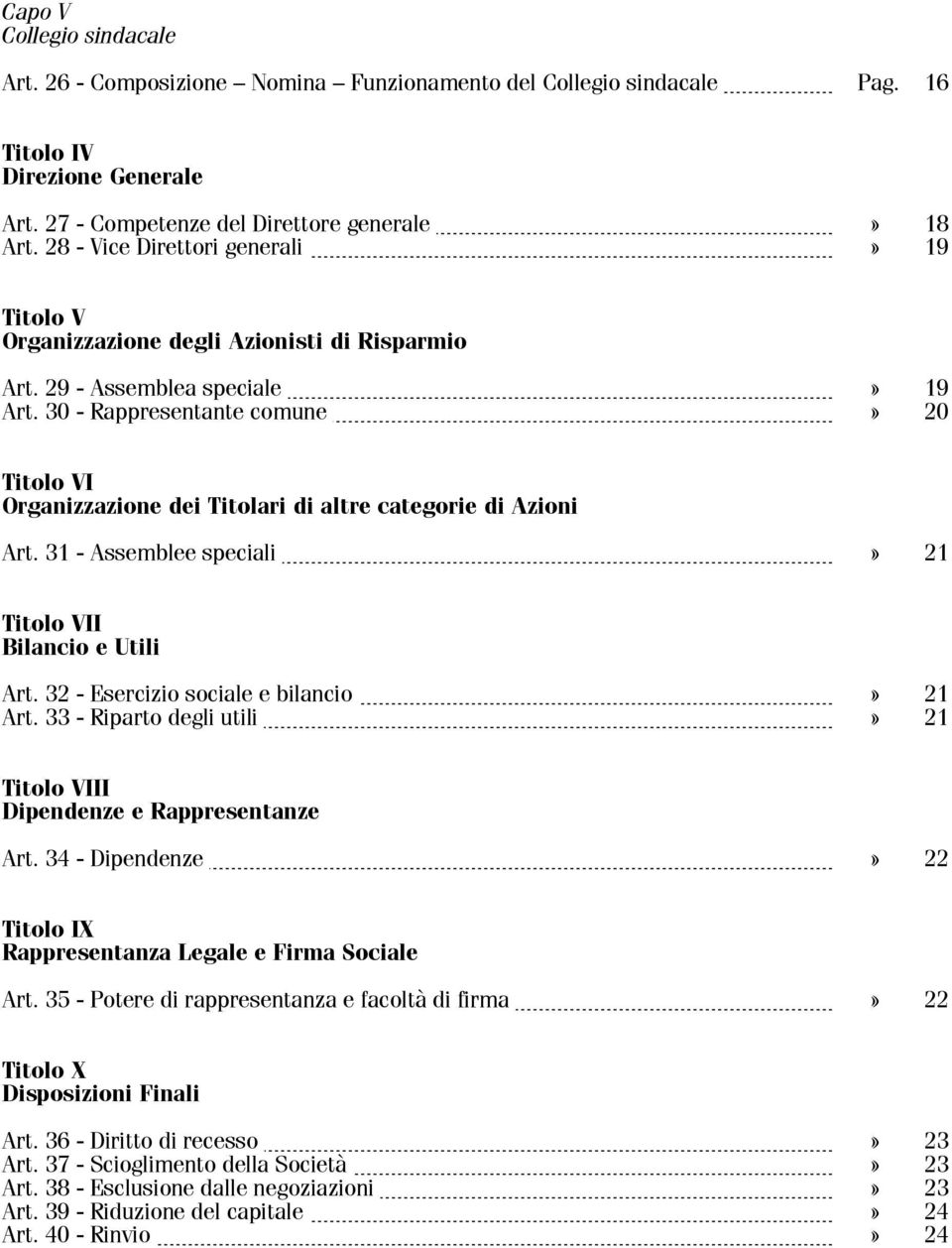 30 - Rappresentante comune 20 Titolo VI Organizzazione dei Titolari di altre categorie di Azioni Art. 31 - Assemblee speciali 21 Titolo VII Bilancio e Utili Art.