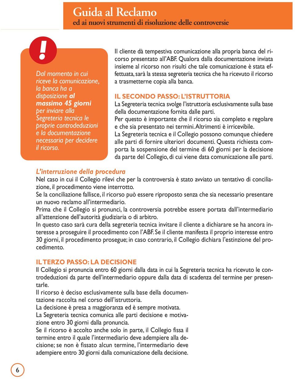 Qualora dalla documentazione inviata insieme al ricorso non risulti che tale comunicazione è stata effettuata, sarà la stessa segreteria tecnica che ha ricevuto il ricorso a trasmetterne copia alla