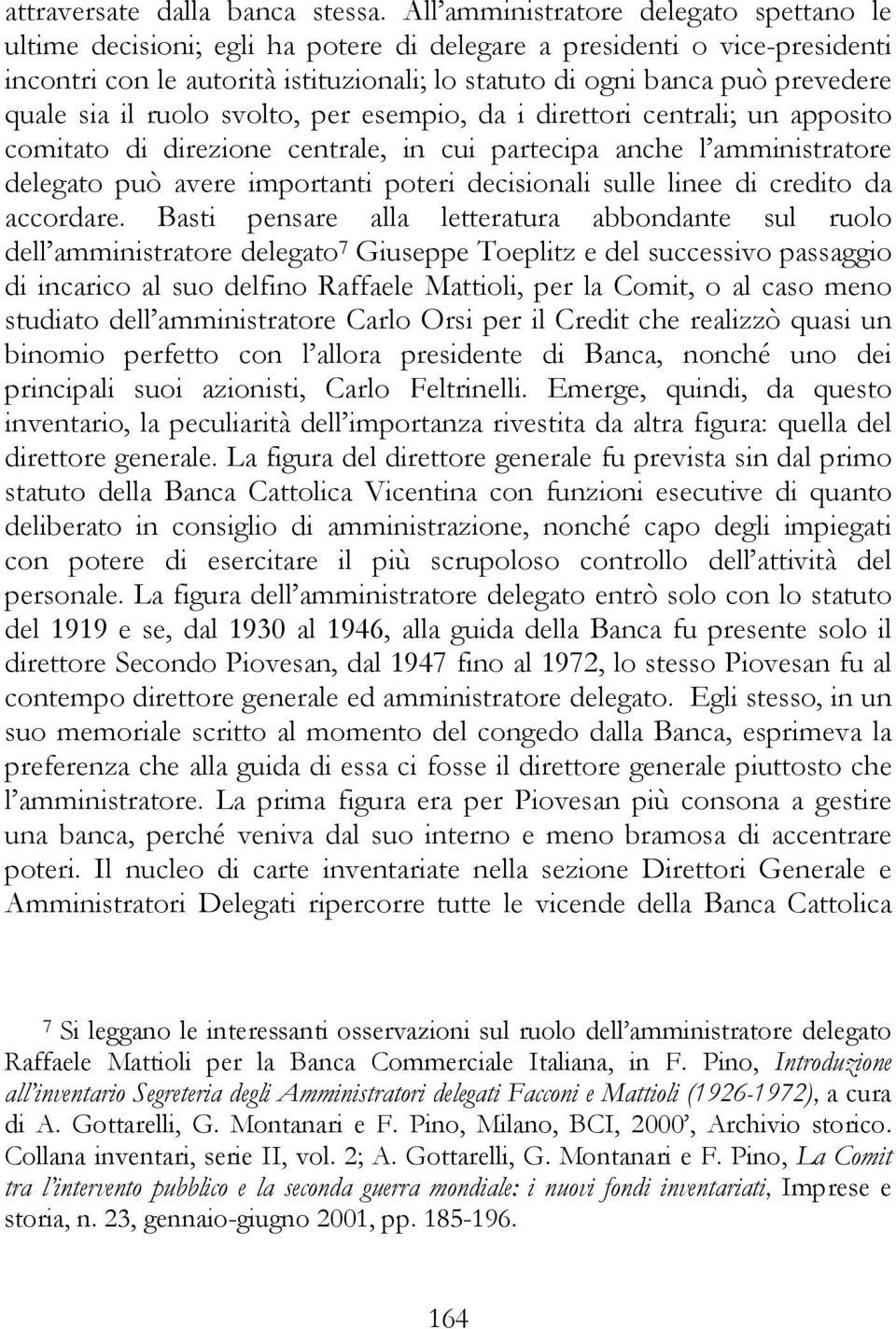 quale sia il ruolo svolto, per esempio, da i direttori centrali; un apposito comitato di direzione centrale, in cui partecipa anche l amministratore delegato può avere importanti poteri decisionali