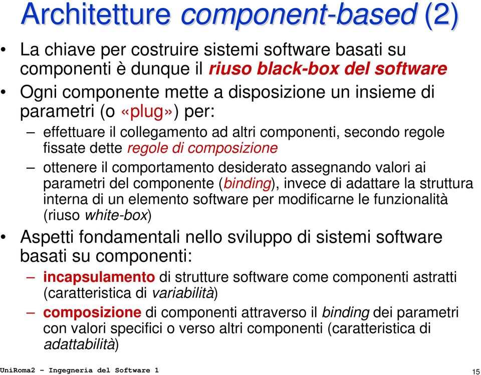 (binding), invece di adattare la struttura interna di un elemento software per modificarne le funzionalità (riuso white-box) Aspetti fondamentali nello sviluppo di sistemi software basati su