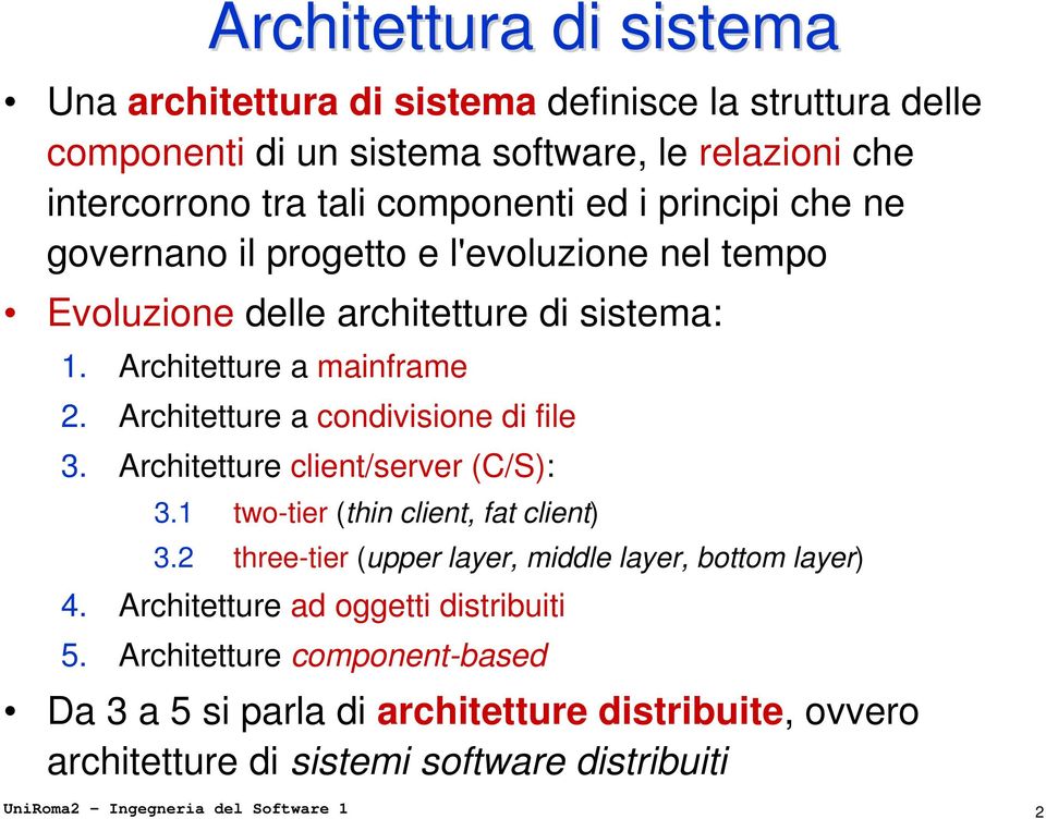 Architetture a condivisione di file 3. Architetture client/server (C/S): 3.1 two-tier (thin client, fat client) 3.2 three-tier (upper layer, middle layer, bottom layer) 4.