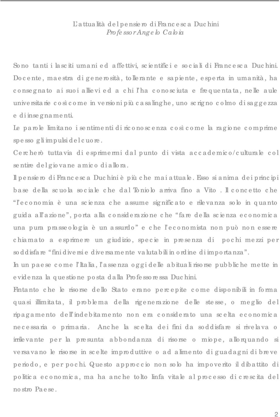 casalinghe, uno scrigno colmo di saggezza e di insegnamenti. Le parole limitano i sentimenti di riconoscenza così come la ragione comprime spesso gli impulsi del cuore.