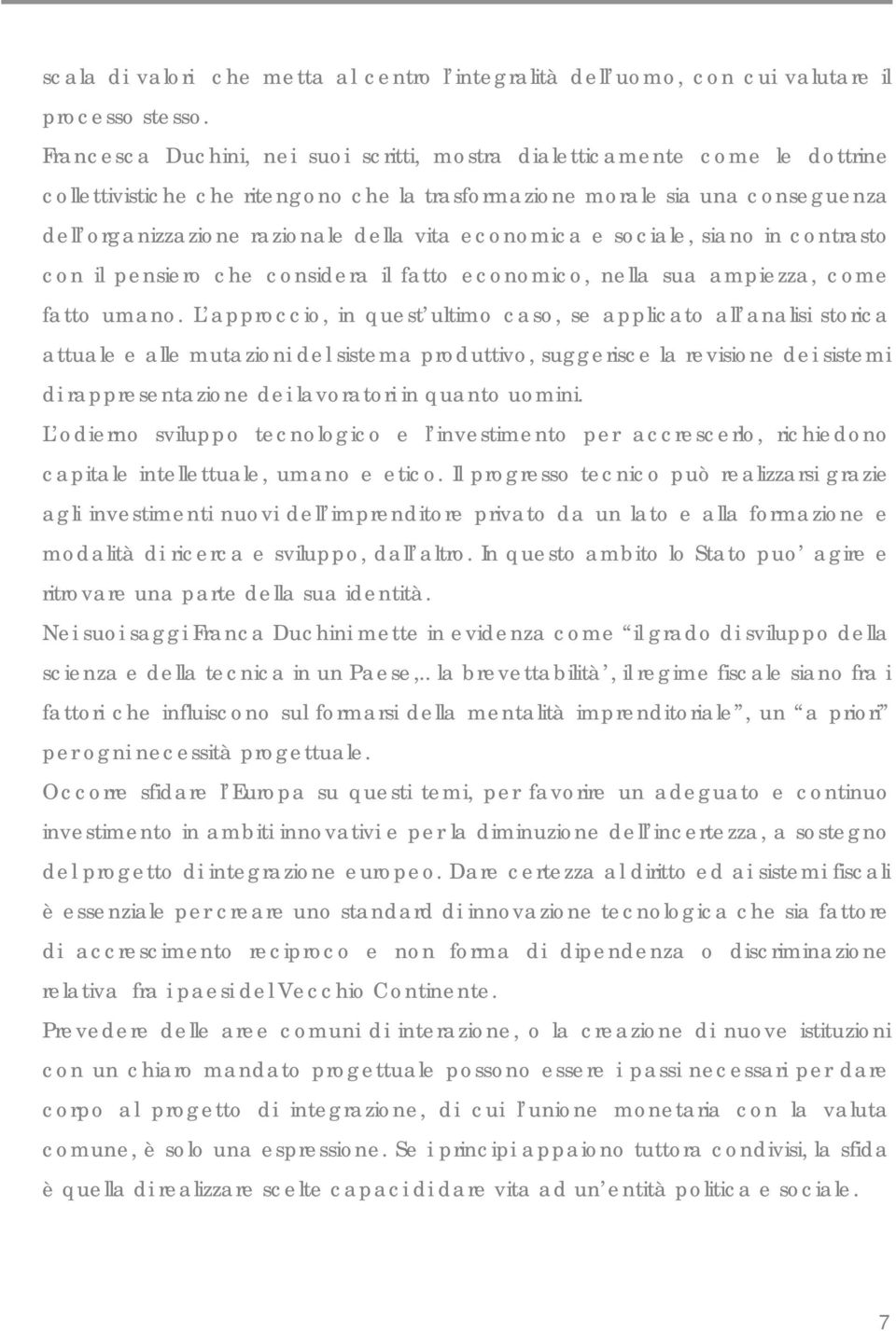 economica e sociale, siano in contrasto con il pensiero che considera il fatto economico, nella sua ampiezza, come fatto umano.