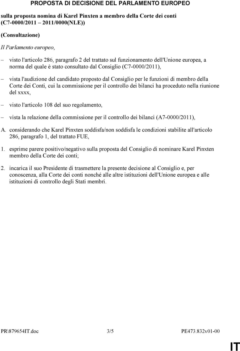 Consiglio per le funzioni di membro della Corte dei Conti, cui la commissione per il controllo dei bilanci ha proceduto nella riunione del xxxx, visto l'articolo 108 del suo regolamento, vista la