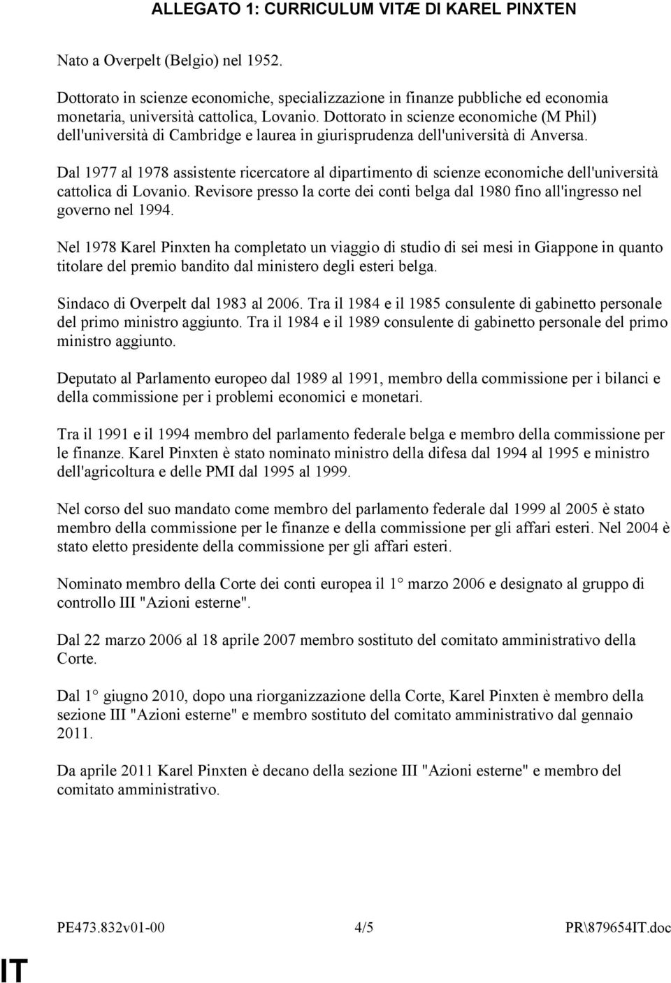 Dottorato in scienze economiche (M Phil) dell'università di Cambridge e laurea in giurisprudenza dell'università di Anversa.