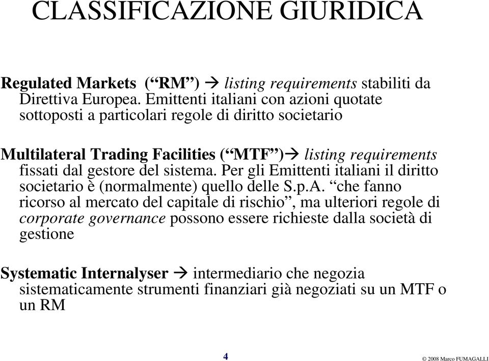 gestore del sistema. Per gli Emittenti italiani il diritto societario è (normalmente) quello delle S.p.A.