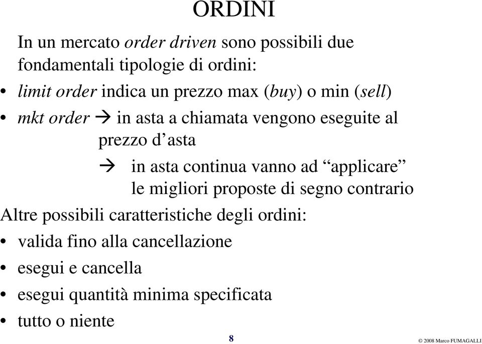 vanno ad applicare le migliori proposte di segno contrario Altre possibili caratteristiche degli ordini: valida