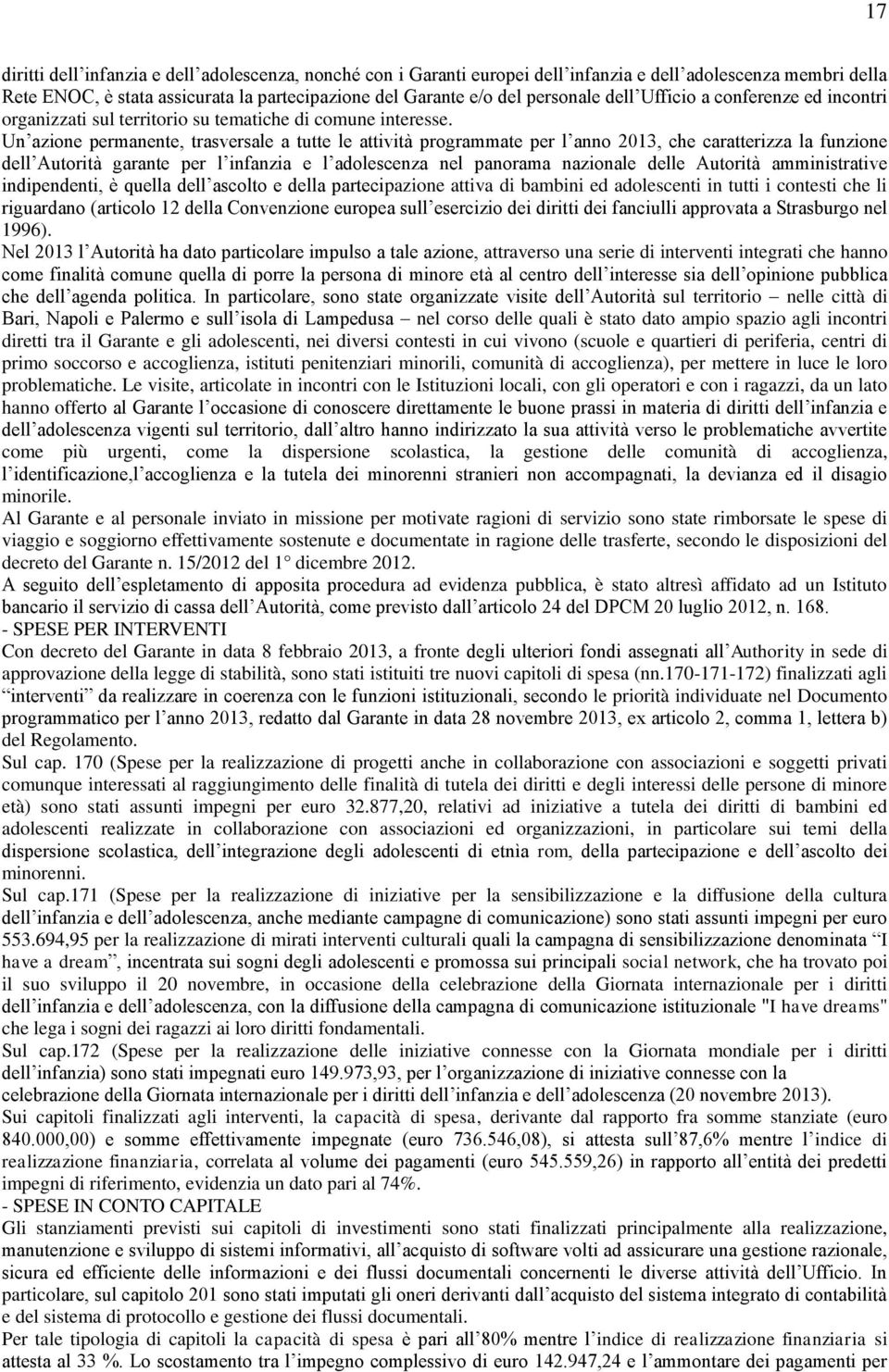 Un azione permanente, trasversale a tutte le attività programmate per l anno 2013, che caratterizza la funzione dell Autorità garante per l infanzia e l adolescenza nel panorama nazionale delle