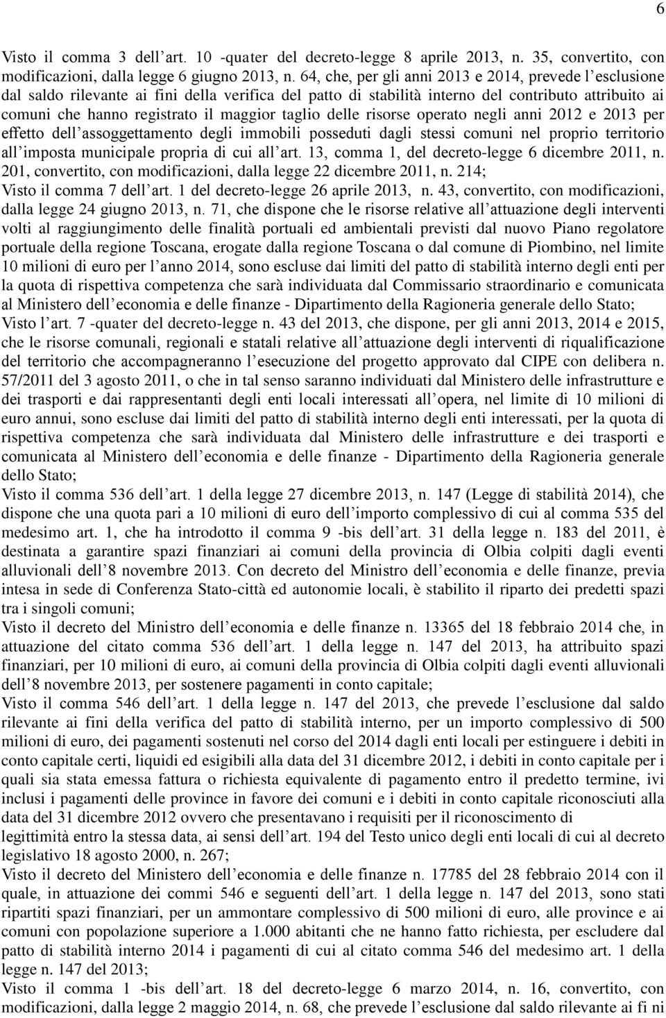 taglio delle risorse operato negli anni 2012 e 2013 per effetto dell assoggettamento degli immobili posseduti dagli stessi comuni nel proprio territorio all imposta municipale propria di cui all art.