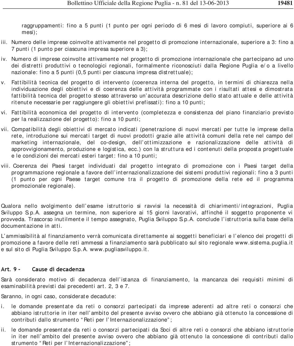 Numero di imprese coinvolte attivamente nel progetto di promozione internazionale che partecipano ad uno dei distretti produttivi o tecnologici regionali, formalmente riconosciuti dalla Regione