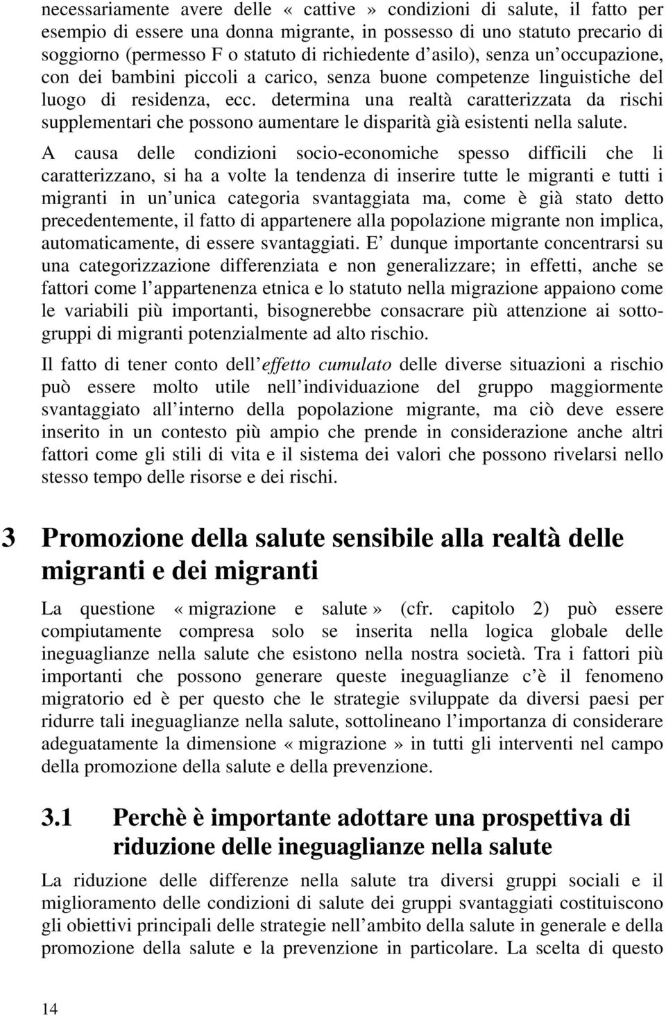 determina una realtà caratterizzata da rischi supplementari che possono aumentare le disparità già esistenti nella salute.