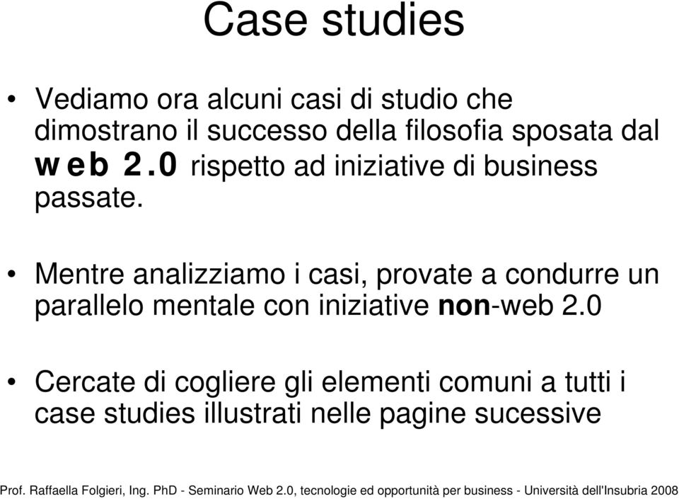 Mentre analizziamo i casi, provate a condurre un parallelo mentale con iniziative