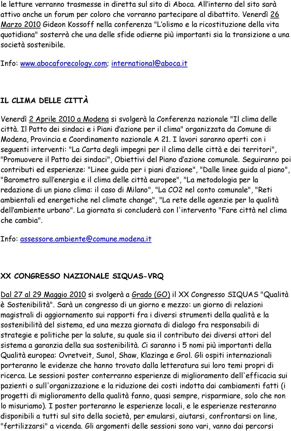 sostenibile. Info: www.abocaforecology.com; international@aboca.it IL CLIMA DELLE CITTÀ Venerdì 2 Aprile 2010 a Modena si svolgerà la Conferenza nazionale "Il clima delle città.