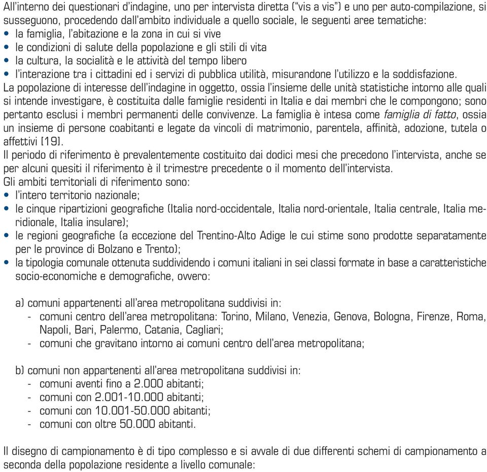 cittadini ed i servizi di pubblica utilità, misurandone l utilizzo e la soddisfazione.