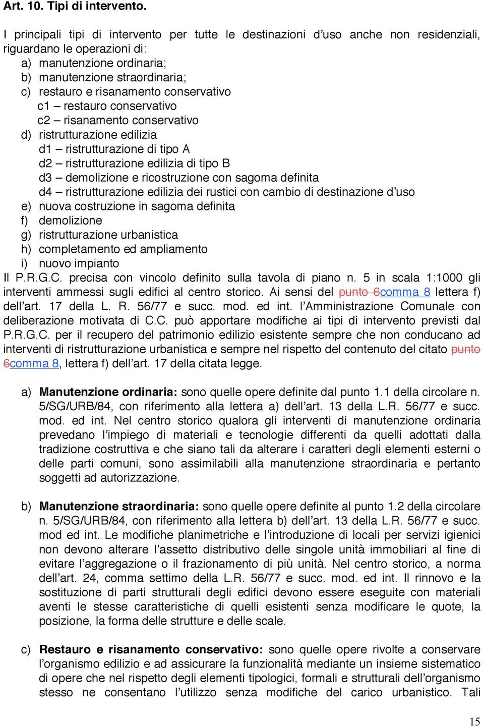 risanamento conservativo c1 restauro conservativo c2 risanamento conservativo d) ristrutturazione edilizia d1 ristrutturazione di tipo A d2 ristrutturazione edilizia di tipo B d3 demolizione e