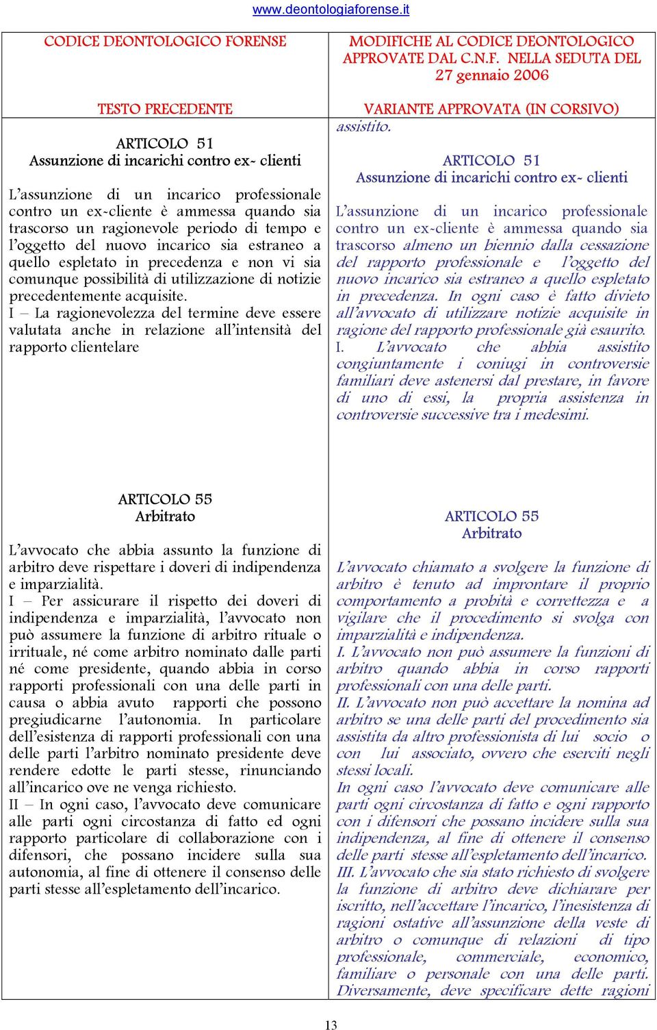 I La ragionevolezza del termine deve essere valutata anche in relazione all intensità del rapporto clientelare assistito.