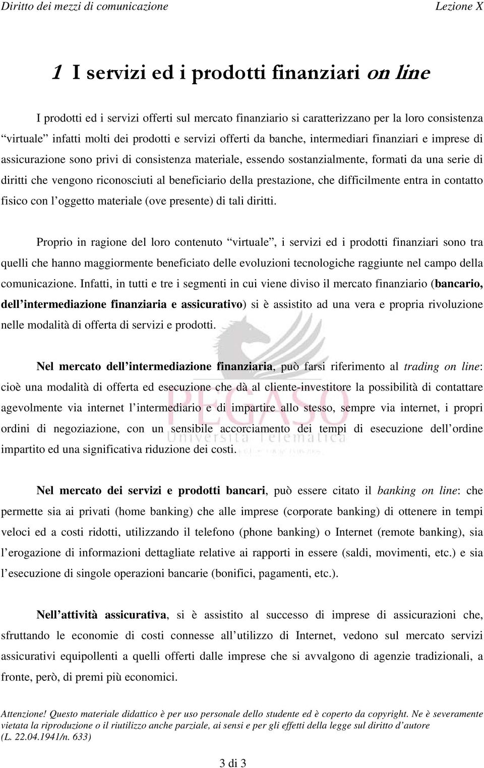 prestazione, che difficilmente entra in contatto fisico con l oggetto materiale (ove presente) di tali diritti.