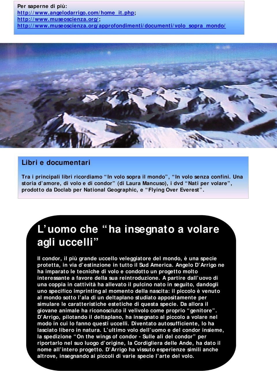 Una storia d amore, di volo e di condor (di Laura Mancuso), i dvd Nati per volare, prodotto da Doclab per National Geographic, e Flying Over Everest.