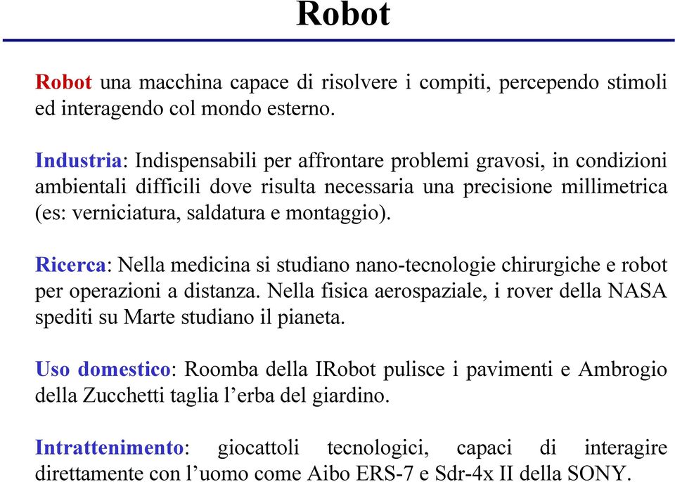 montaggio). Ricerca: Nella medicina si studiano nano-tecnologie chirurgiche e robot per operazioni a distanza.