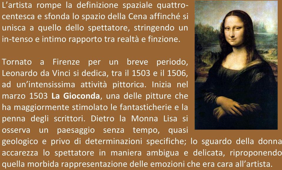 Inizia nel marzo 1503 La Gioconda, una delle pitture che ha maggiormente stimolato le fantasticherie e la penna degli scrittori.