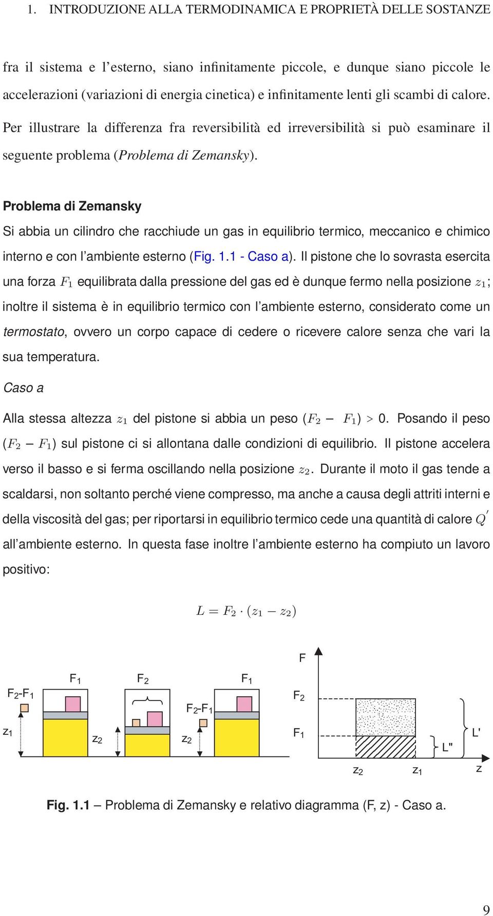 Problema di Zemansky Si abbia un cilindro che racchiude un gas in equilibrio termico, meccanico e chimico interno e con l ambiente esterno (Fig. 1.1 - Caso a).