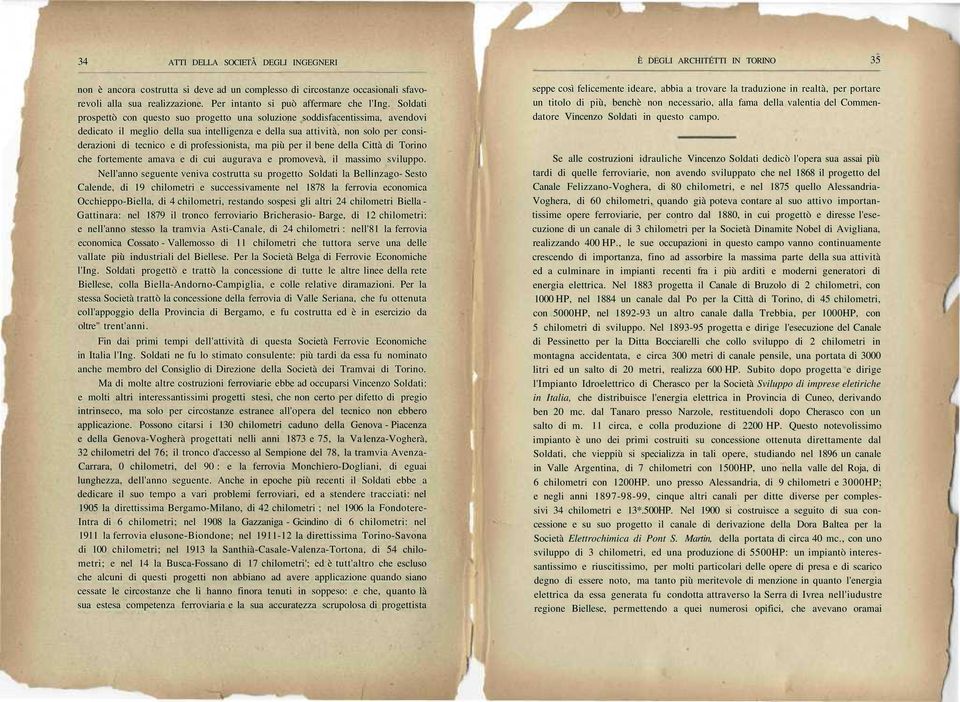 Soldati prospettò con questo suo progetto una soluzione soddisfacentissima, avendovi dedicato il meglio della sua intelligenza e della sua attività, non solo per considerazioni di tecnico e di