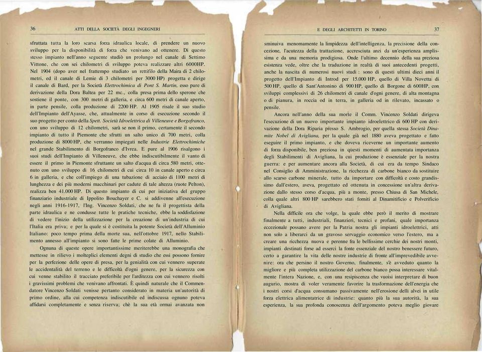 Nel 1904 (dopo aver nel frattempo studiato un rettifilo della Maira di 2 chilometri, ed il canale di Lemie di 3 chilometri per 3000 HP) progetta e dirige il canale di Bard, per la Società