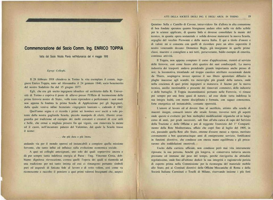 ingegnere Enrico Toppia, nato ad Alessandria il 24 gennaio 1840, socio benemerito del nostro Sodalizio fin dal 15 giugno 1877. Egli, che era già uscito ingegnere idraulico ed architetto dalla R.