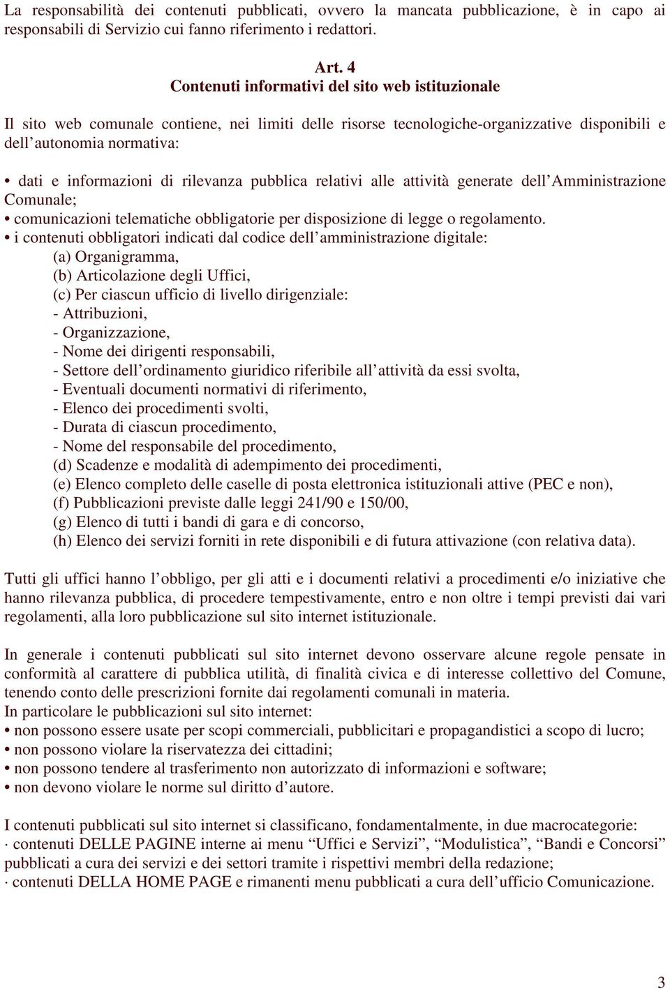 rilevanza pubblica relativi alle attività generate dell Amministrazione Comunale; comunicazioni telematiche obbligatorie per disposizione di legge o regolamento.