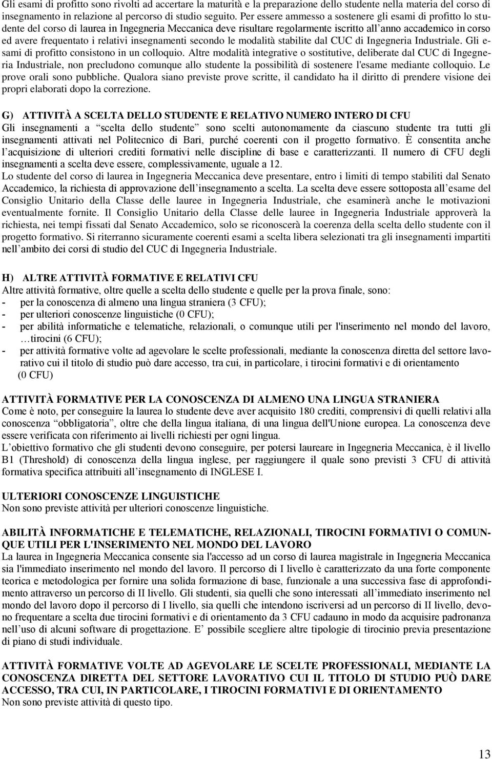 relativi insegnamenti secondo le modalità stabilite dal CUC di Ingegneria Industriale. Gli e- sami di profitto consistono in un colloquio.