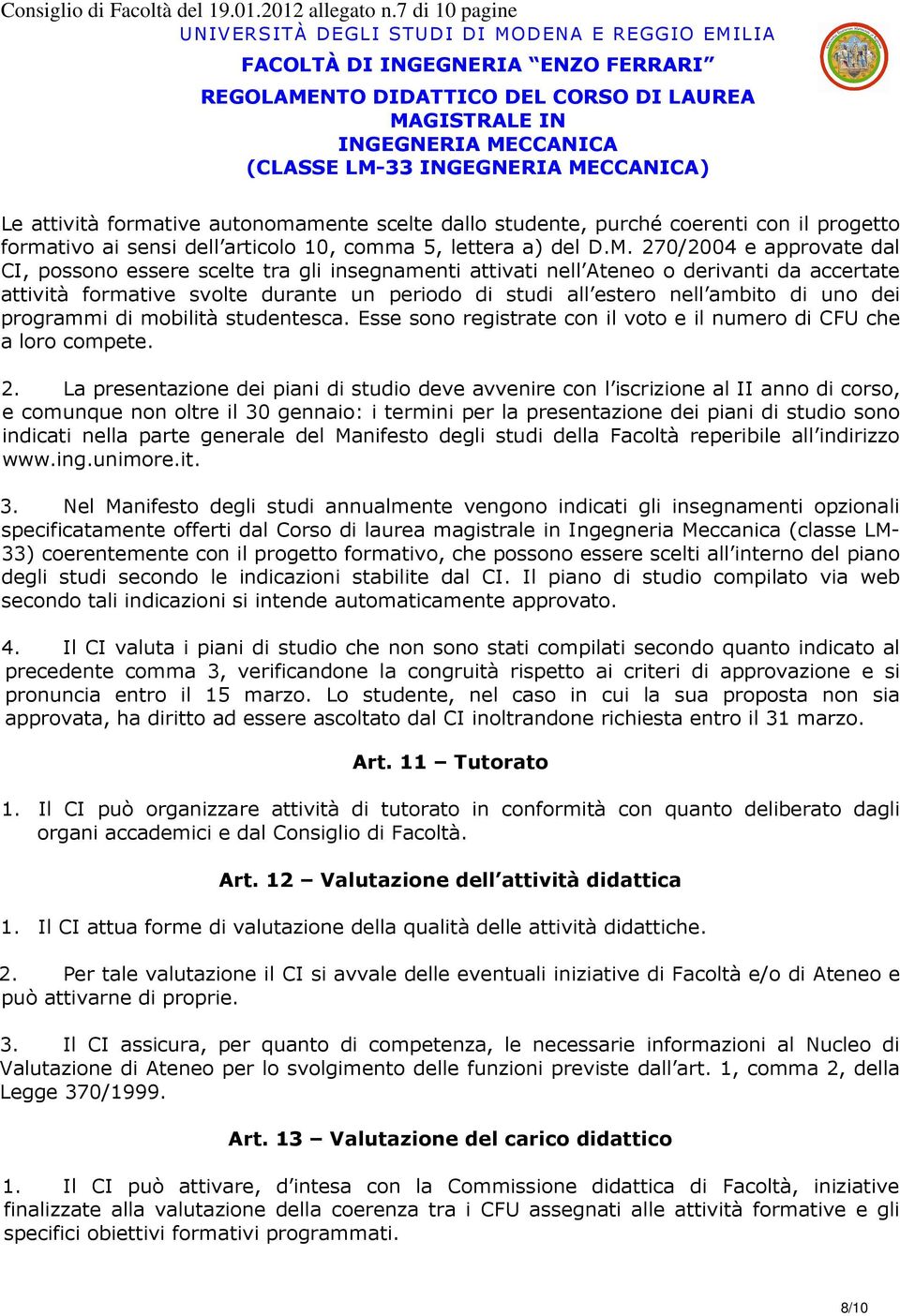 uno dei programmi di mobilità studentesca. Esse sono registrate con il voto e il numero di CFU che a loro compete. 2.