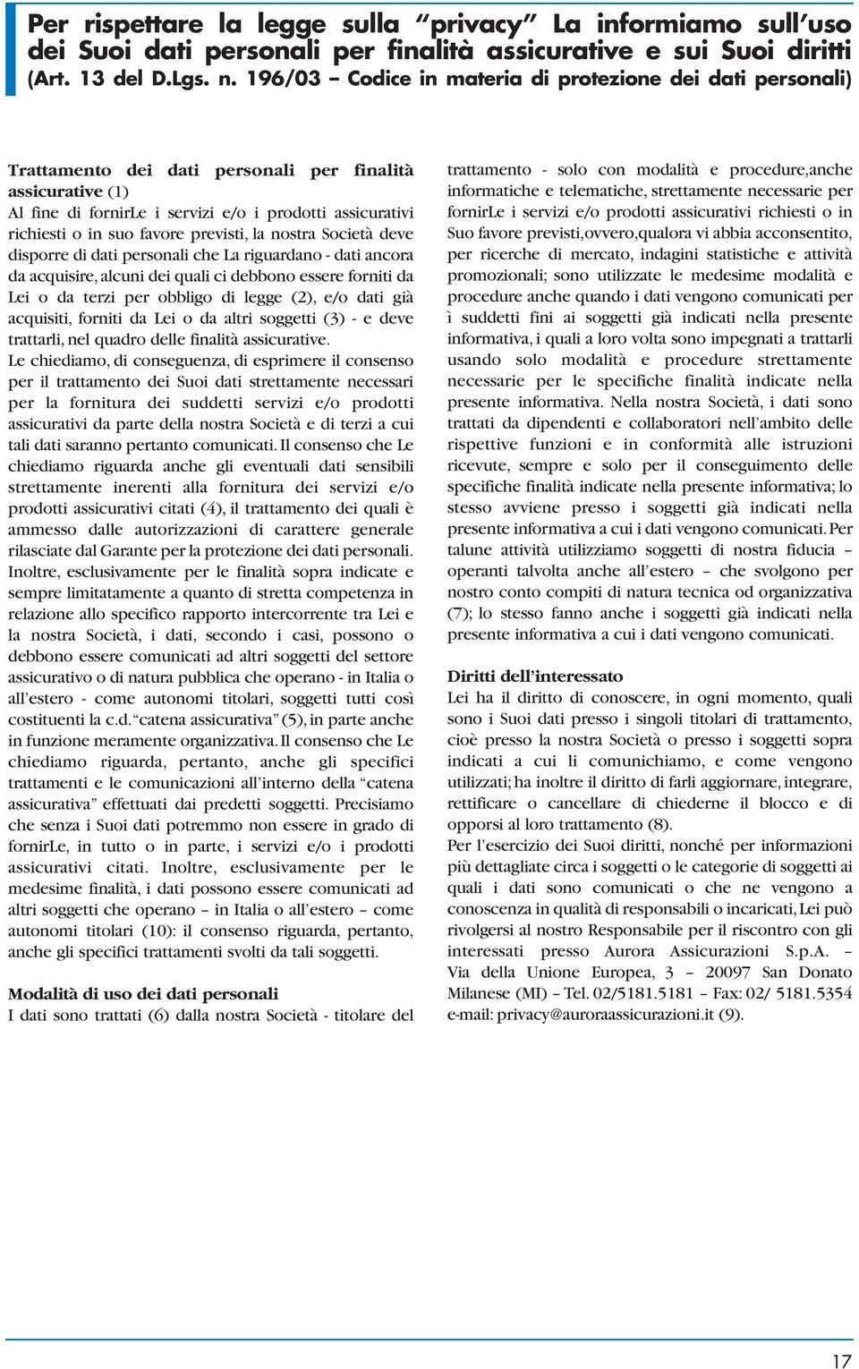 favore previsti, la nostra Società deve disporre di dati personali che La riguardano - dati ancora da acquisire, alcuni dei quali ci debbono essere forniti da Lei o da terzi per obbligo di legge (2),