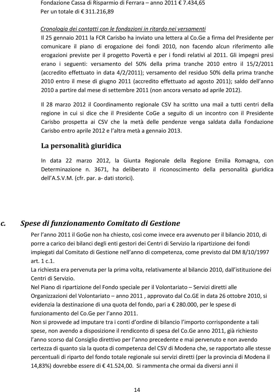 Ge a firma del Presidente per comunicare il piano di erogazione dei fondi 2010, non facendo alcun riferimento alle erogazioni previste per il progetto Povertà e per i fondi relativi al 2011.