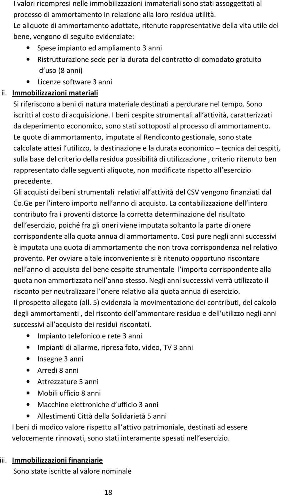 contratto di comodato gratuito d uso (8 anni) Licenze software 3 anni ii. Immobilizzazioni materiali Si riferiscono a beni di natura materiale destinati a perdurare nel tempo.