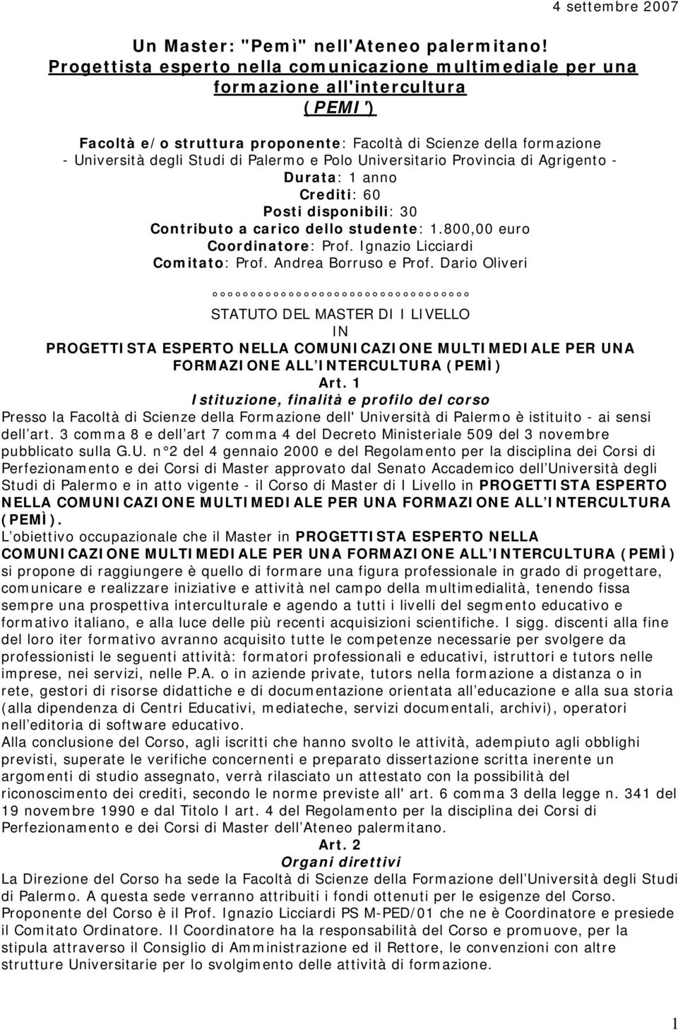 Palermo e Polo Universitario Provincia di Agrigento - Durata: 1 anno Crediti: 60 Posti disponibili: 30 Contributo a carico dello studente: 1.800,00 euro Coordinatore: Prof.