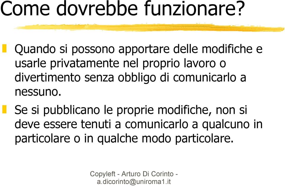 proprio lavoro o divertimento senza obbligo di comunicarlo a nessuno.