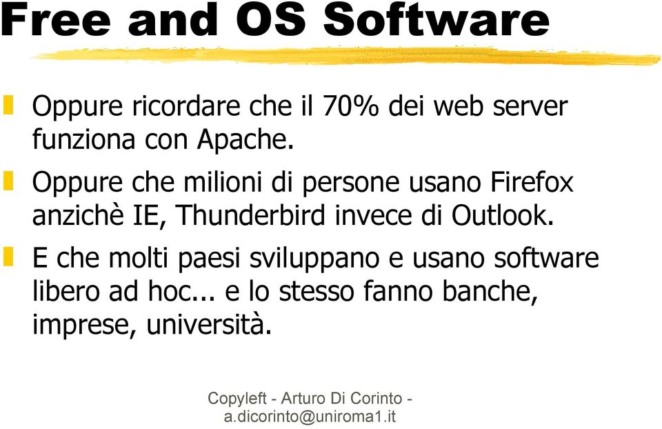 Oppure che milioni di persone usano Firefox anzichè IE, Thunderbird