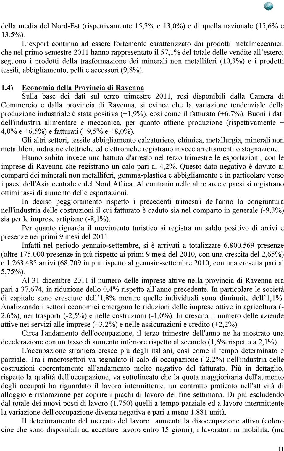 della trasformazione dei minerali non metalliferi (10,3%) e i prodotti tessili, abbigliamento, pelli e accessori (9,8%). 1.