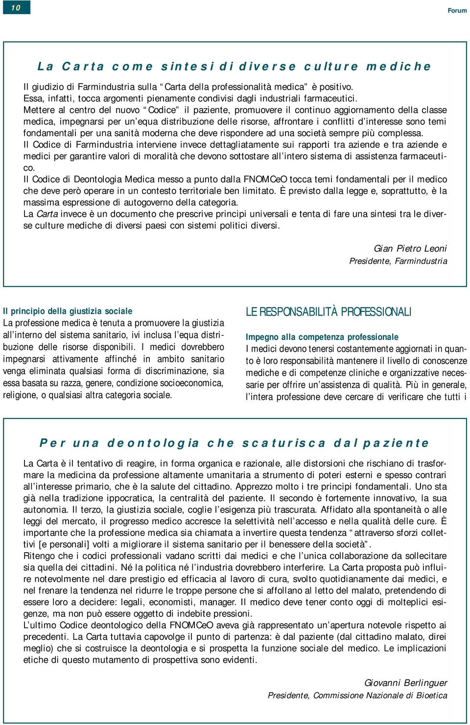 Mettere al centro del nuovo Codice il paziente, promuovere il continuo aggiornamento della classe medica, impegnarsi per un equa distribuzione delle risorse, affrontare i conflitti d interesse sono