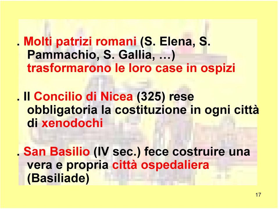 Il Concilio di Nicea (325) rese obbligatoria la costituzione in ogni