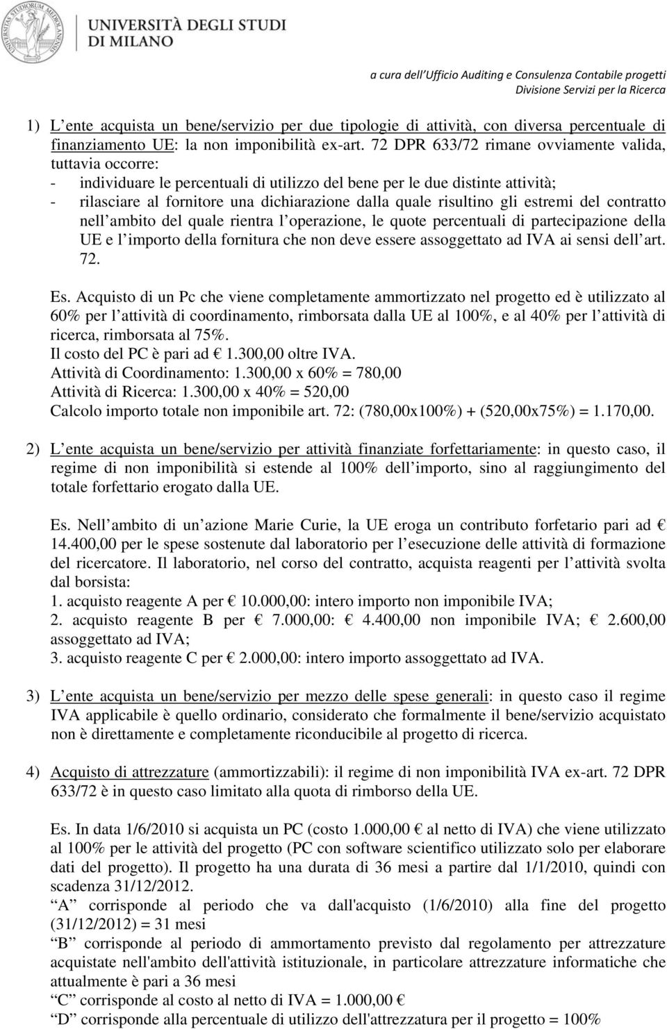 risultino gli estremi del contratto nell ambito del quale rientra l operazione, le quote percentuali di partecipazione della UE e l importo della fornitura che non deve essere assoggettato ad IVA ai