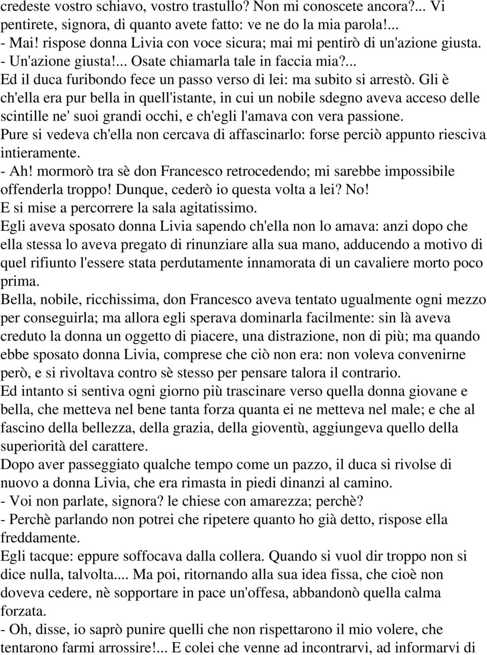 ... Ed il duca furibondo fece un passo verso di lei: ma subito si arrestò.