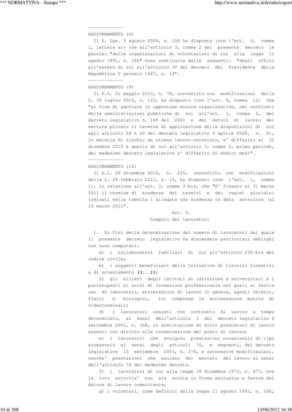 266" sono sostituite dalle seguenti: "degli uffici all'estero di cui all'articolo 30 del decreto del Presidente della Repubblica 5 gennaio 1967, n. 18". ------------- AGGIORNAMENTO (9) Il D.L.