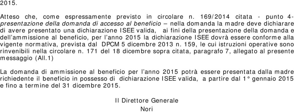 della domanda e dell ammissione al beneficio, per l anno 2015 la dichiarazione ISEE dovrà essere conforme alla vigente normativa, prevista dal DPCM 5 dicembre 2013 n.