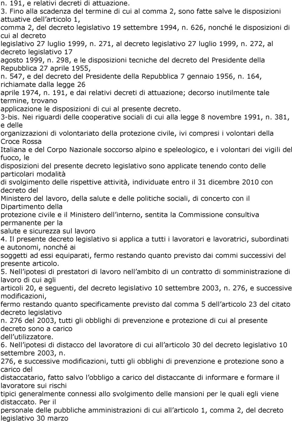 626, nonché le disposizioni di cui al decreto legislativo 27 luglio 1999, n. 271, al decreto legislativo 27 luglio 1999, n. 272, al decreto legislativo 17 agosto 1999, n.