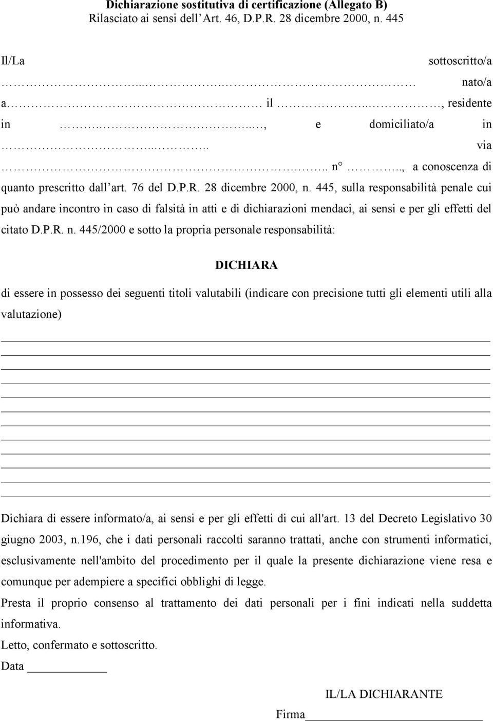 445, sulla responsabilità penale cui può andare incontro in caso di falsità in atti e di dichiarazioni mendaci, ai sensi e per gli effetti del citato D.P.R. n.