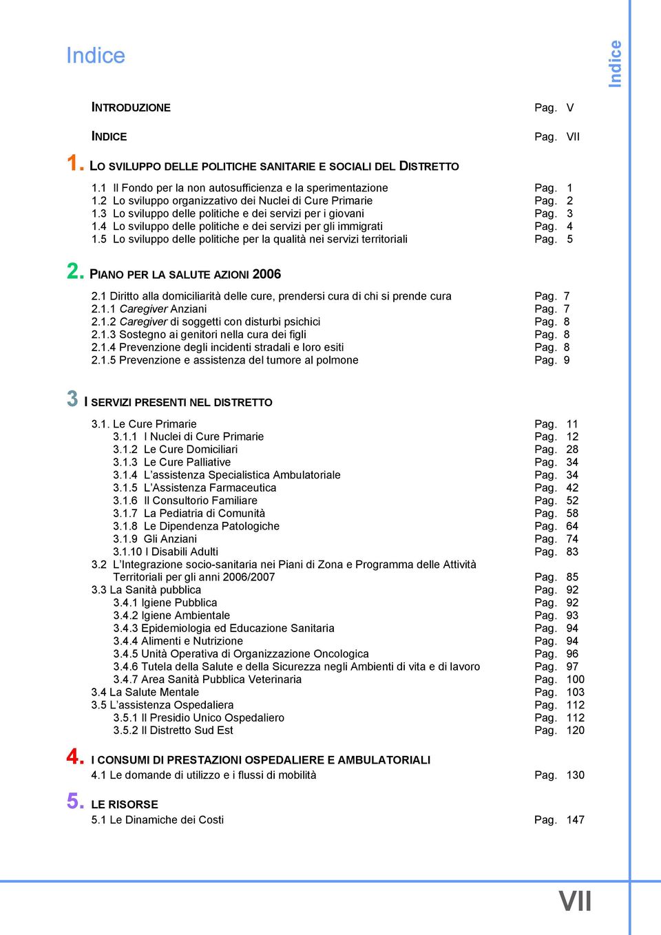 5 Lo sviluppo delle politiche per la qualità nei servizi territoriali Pag. Pag. Pag. Pag. Pag. 1 2 3 4 5 2. PIANO PER LA SALUTE AZIONI 2006 2.