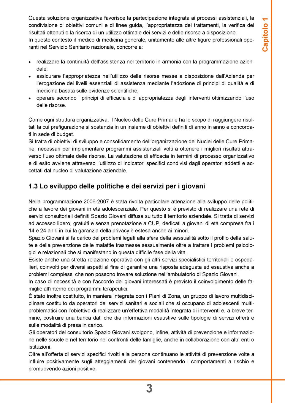 In questo contesto il medico di medicina generale, unitamente alle altre figure professionali operanti nel Servizio Sanitario nazionale, concorre a: Capitolo 1 realizzare la continuità dell