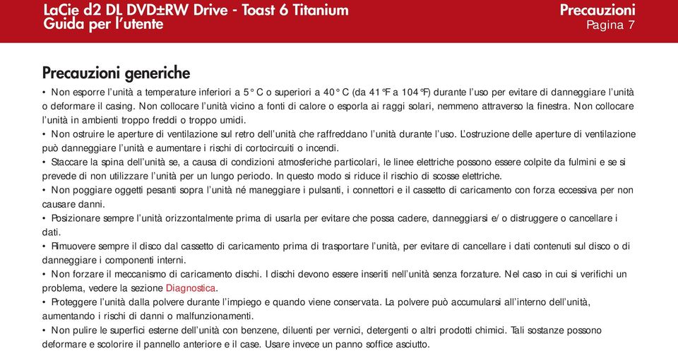 Non ostruire le aperture di ventilazione sul retro dell unità che raffreddano l unità durante l uso.