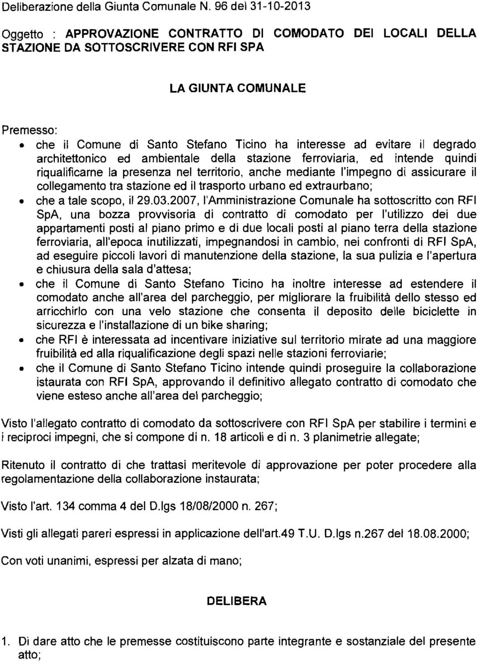 interesse ad evitare il degrado architettonico ed ambientale della stazione ferroviaria, ed intende quindi riqualificarne la presenza nel territorio, anche mediante l'impegno di assicurare il